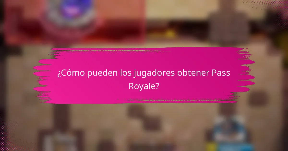 ¿Cómo pueden los jugadores obtener Pass Royale?