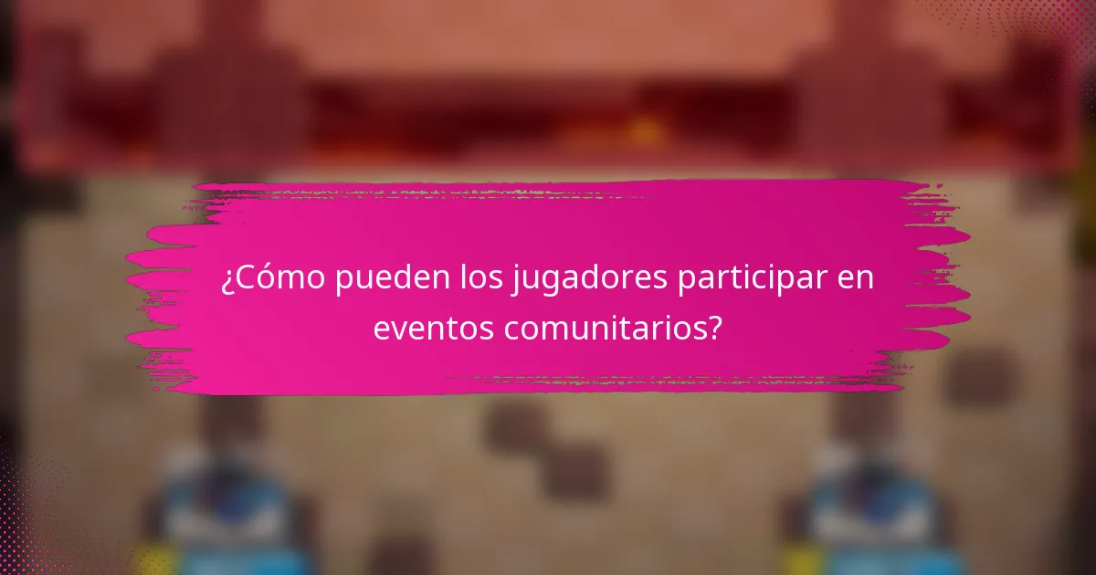 ¿Cómo pueden los jugadores participar en eventos comunitarios?