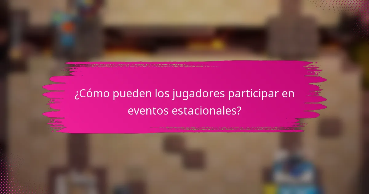 ¿Cómo pueden los jugadores participar en eventos estacionales?