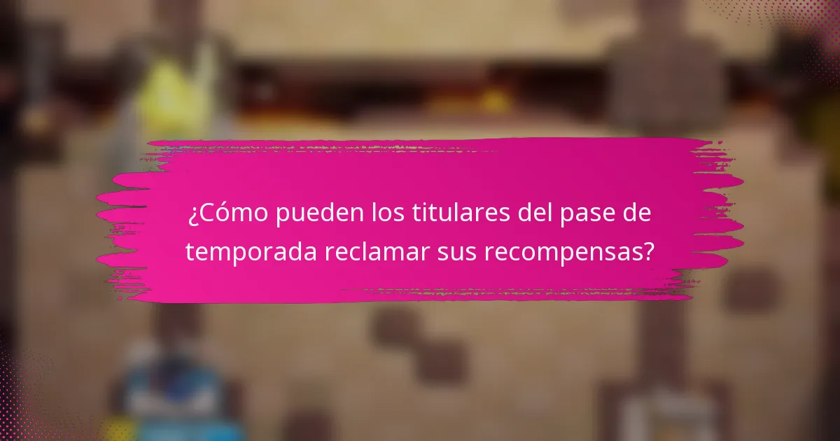 ¿Cómo pueden los titulares del pase de temporada reclamar sus recompensas?