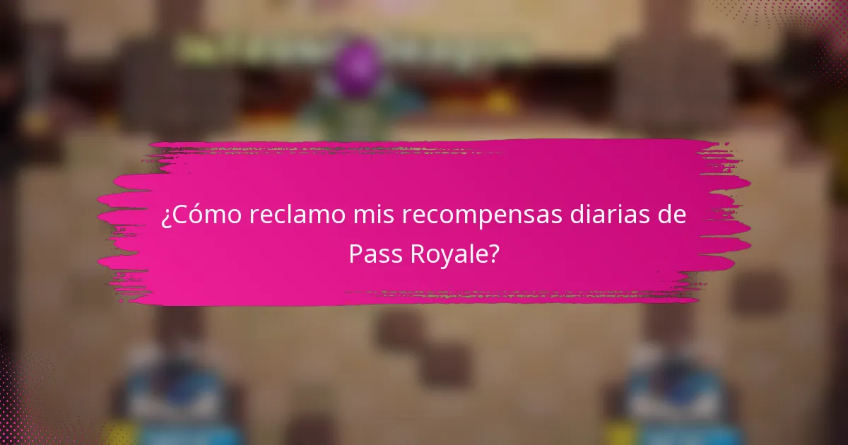¿Cómo reclamo mis recompensas diarias de Pass Royale?
