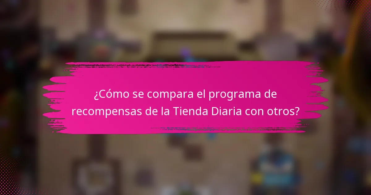 ¿Cómo se compara el programa de recompensas de la Tienda Diaria con otros?