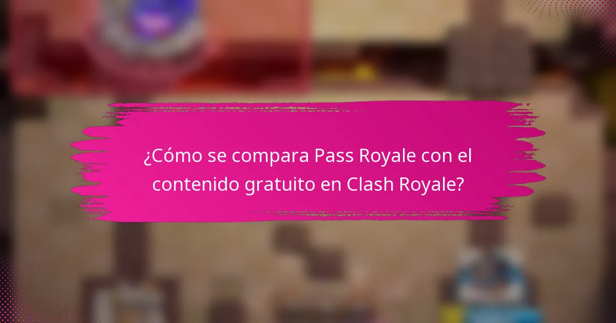 ¿Cómo se compara Pass Royale con el contenido gratuito en Clash Royale?