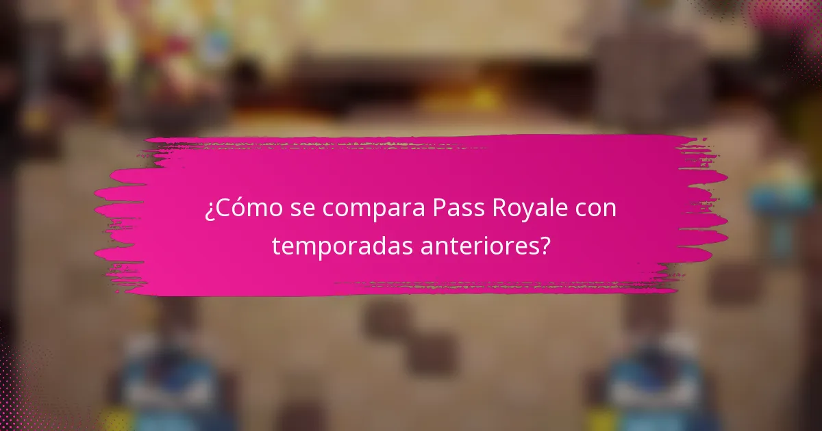 ¿Cómo se compara Pass Royale con temporadas anteriores?