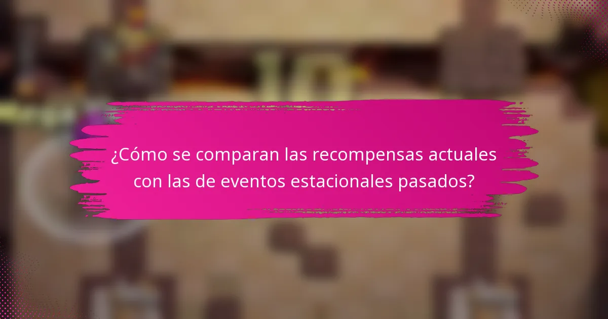 ¿Cómo se comparan las recompensas actuales con las de eventos estacionales pasados?