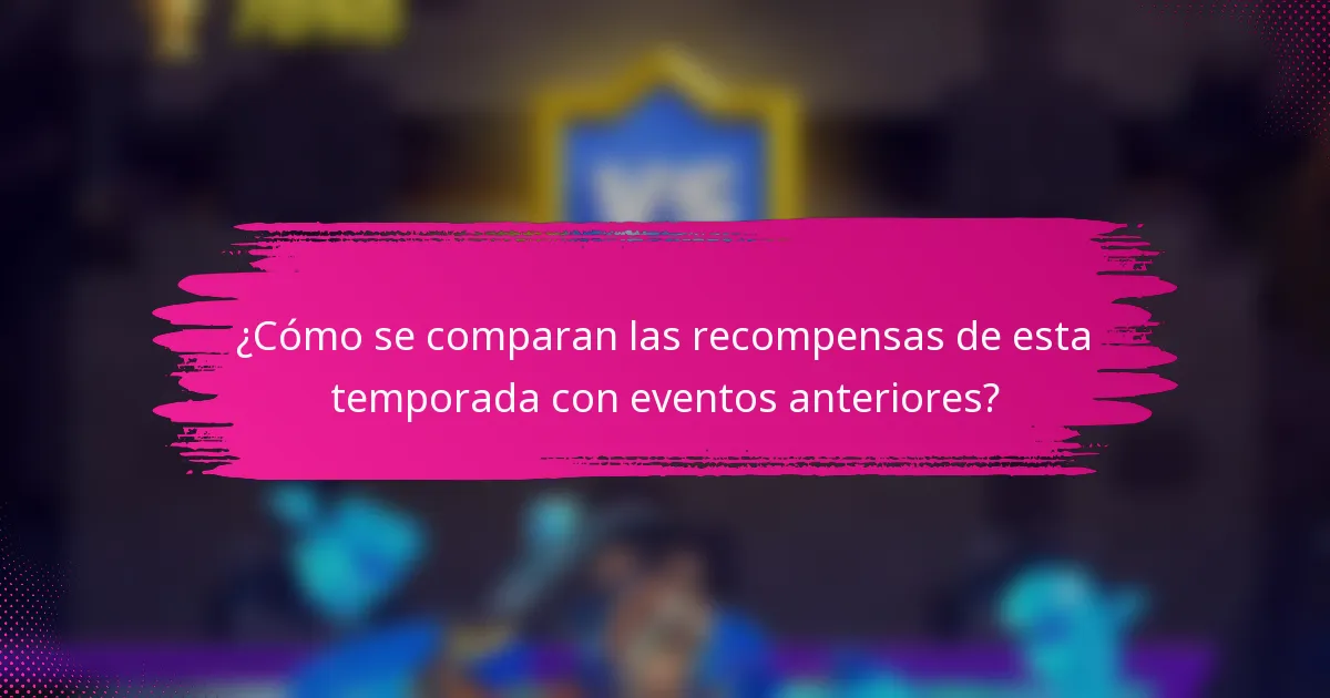 ¿Cómo se comparan las recompensas de esta temporada con eventos anteriores?