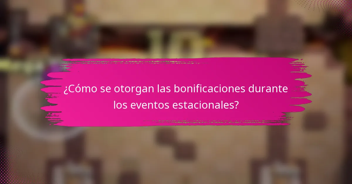 ¿Cómo se otorgan las bonificaciones durante los eventos estacionales?