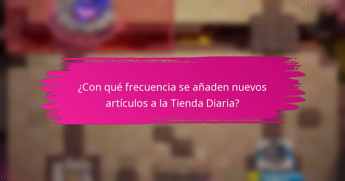 ¿Con qué frecuencia se añaden nuevos artículos a la Tienda Diaria?