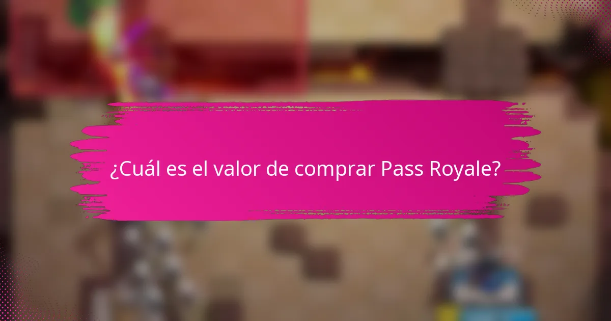 ¿Cuál es el valor de comprar Pass Royale?