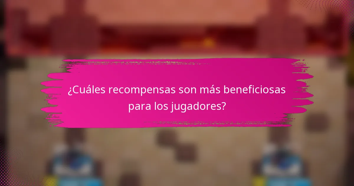 ¿Cuáles recompensas son más beneficiosas para los jugadores?