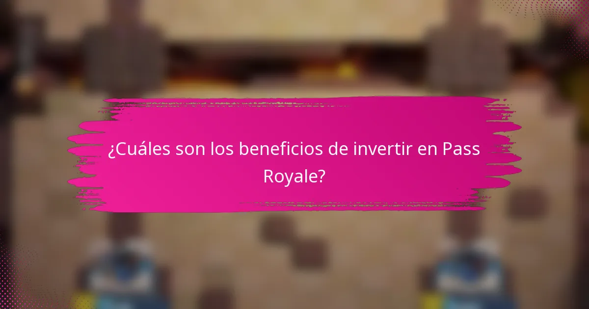 ¿Cuáles son los beneficios de invertir en Pass Royale?
