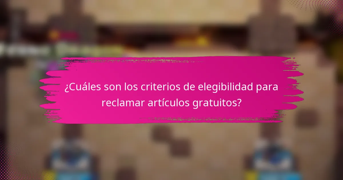 ¿Cuáles son los criterios de elegibilidad para reclamar artículos gratuitos?