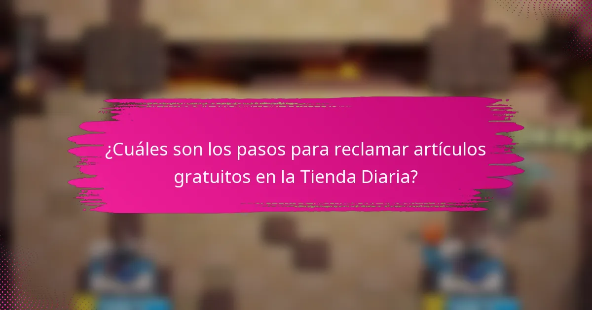 ¿Cuáles son los pasos para reclamar artículos gratuitos en la Tienda Diaria?