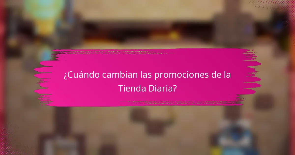 ¿Cuándo cambian las promociones de la Tienda Diaria?