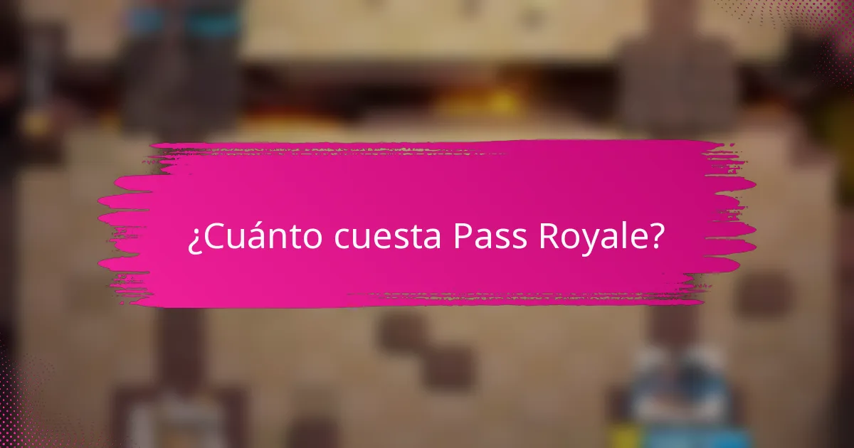 ¿Cuánto cuesta Pass Royale?