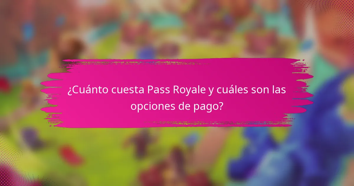¿Cuánto cuesta Pass Royale y cuáles son las opciones de pago?