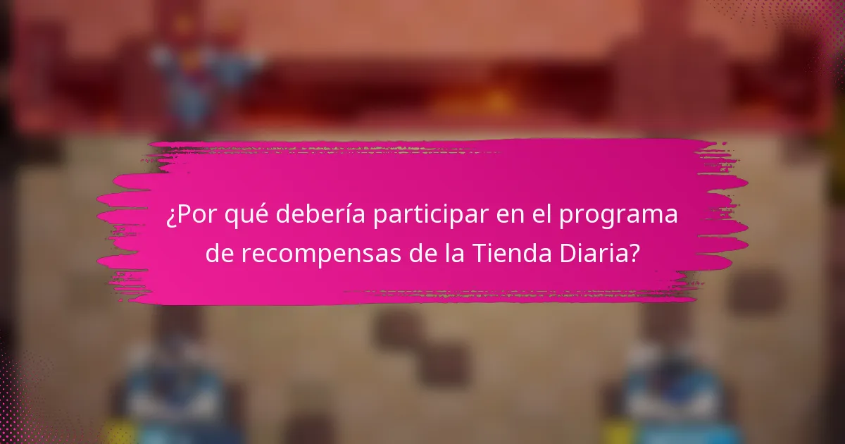 ¿Por qué debería participar en el programa de recompensas de la Tienda Diaria?