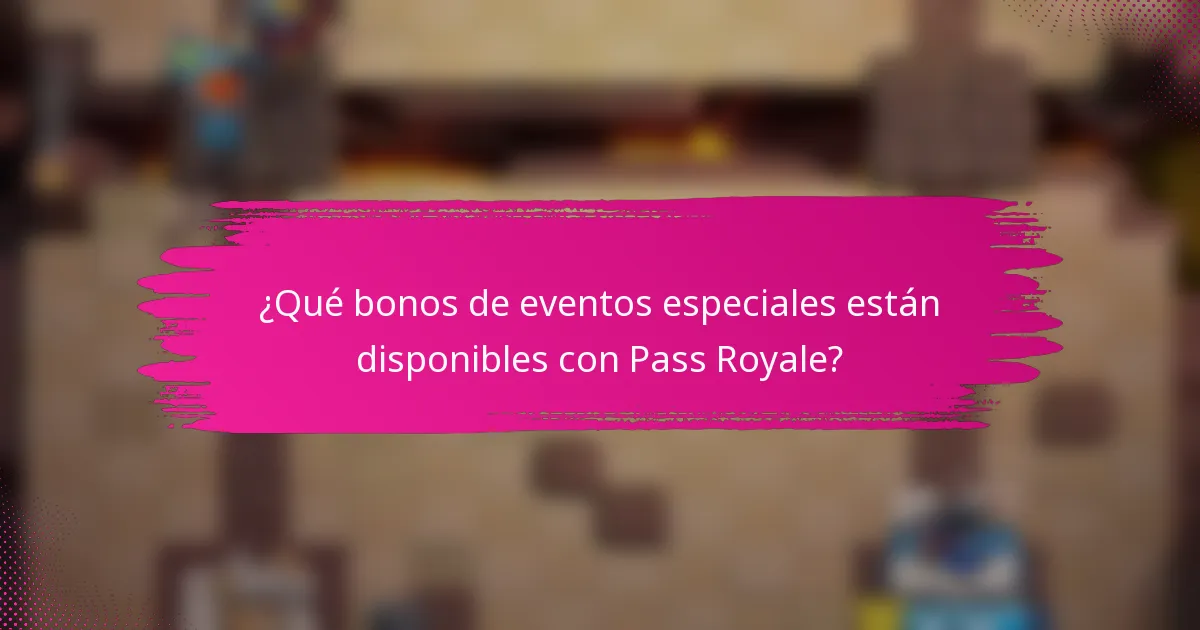 ¿Qué bonos de eventos especiales están disponibles con Pass Royale?