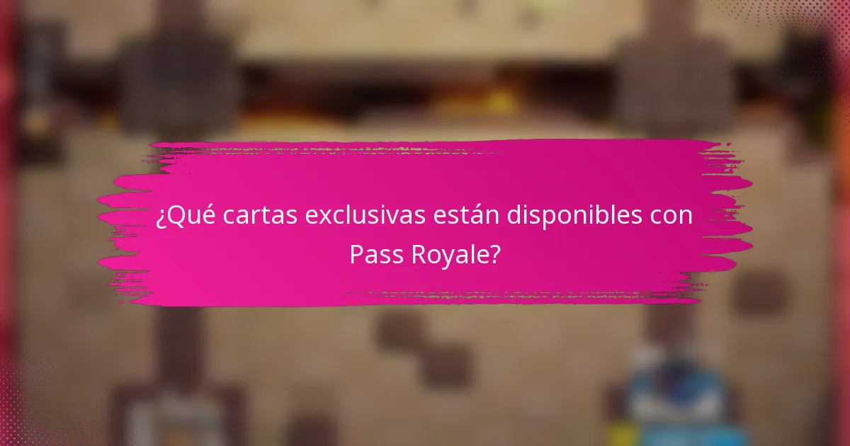 ¿Qué cartas exclusivas están disponibles con Pass Royale?