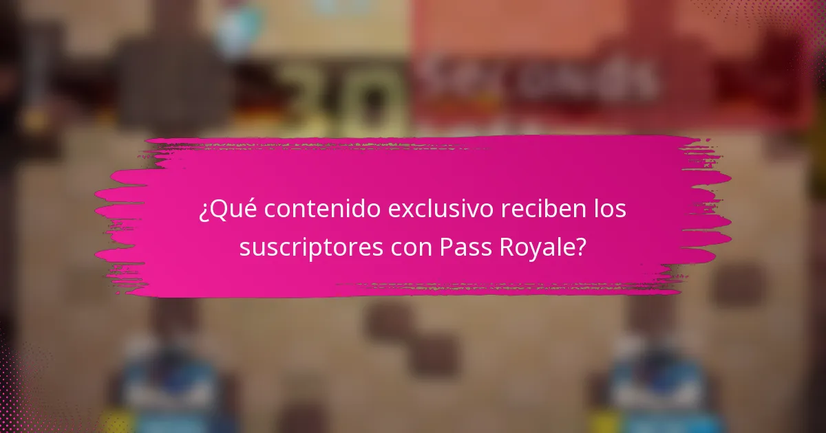 ¿Qué contenido exclusivo reciben los suscriptores con Pass Royale?
