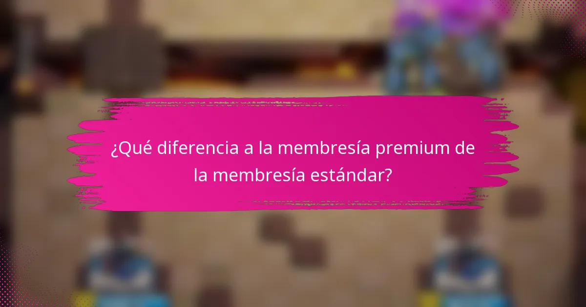 ¿Qué diferencia a la membresía premium de la membresía estándar?