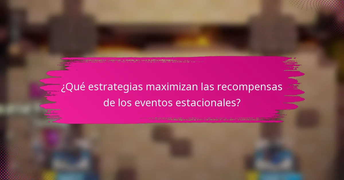 ¿Qué estrategias maximizan las recompensas de los eventos estacionales?