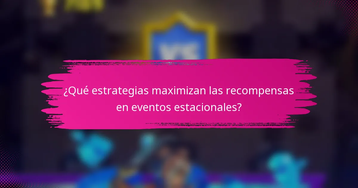 ¿Qué estrategias maximizan las recompensas en eventos estacionales?