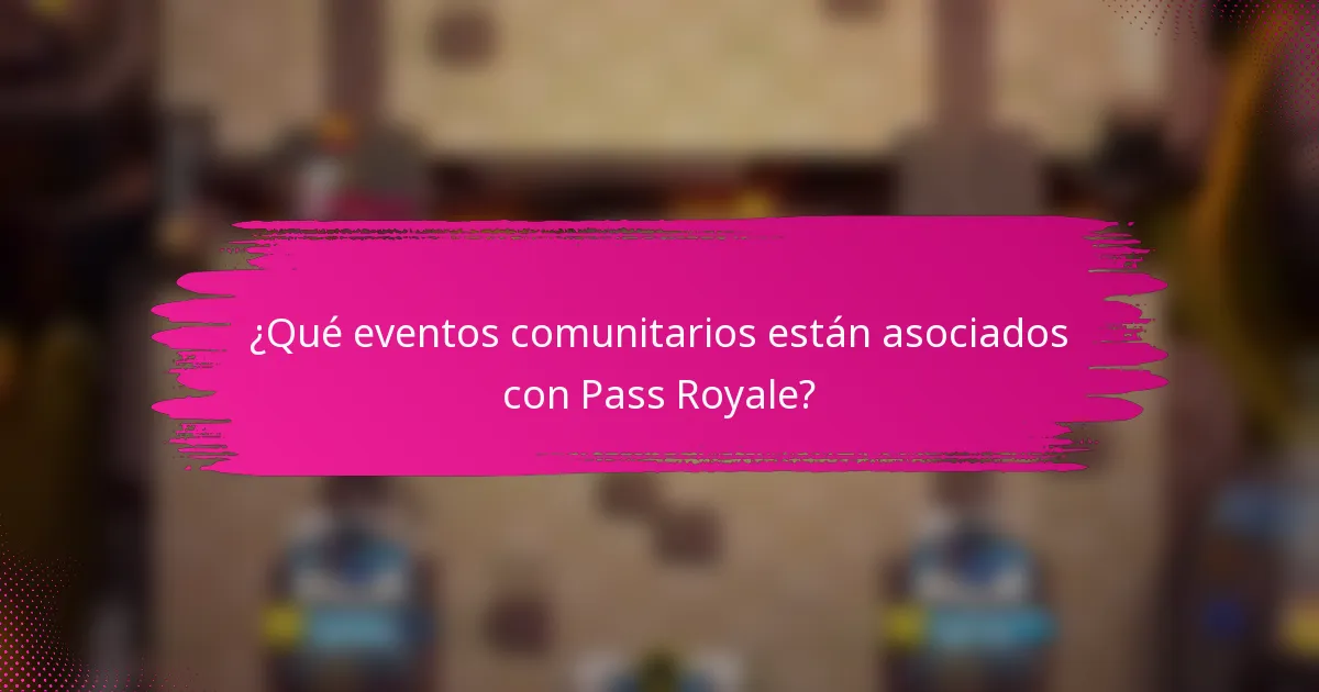 ¿Qué eventos comunitarios están asociados con Pass Royale?
