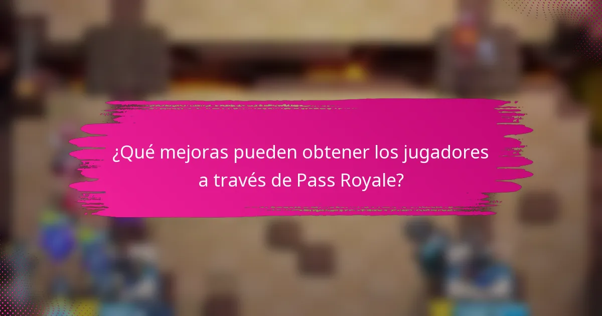 ¿Qué mejoras pueden obtener los jugadores a través de Pass Royale?