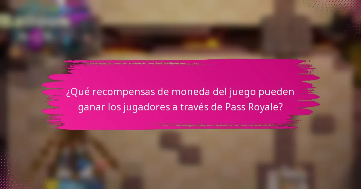 ¿Qué recompensas de moneda del juego pueden ganar los jugadores a través de Pass Royale?