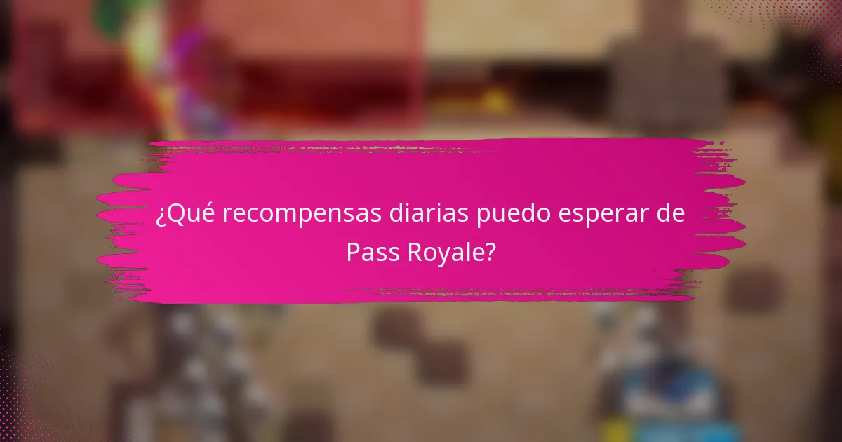 ¿Qué recompensas diarias puedo esperar de Pass Royale?