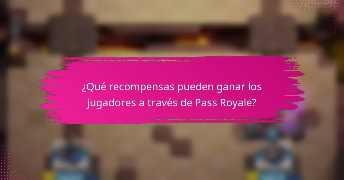 ¿Qué recompensas pueden ganar los jugadores a través de Pass Royale?