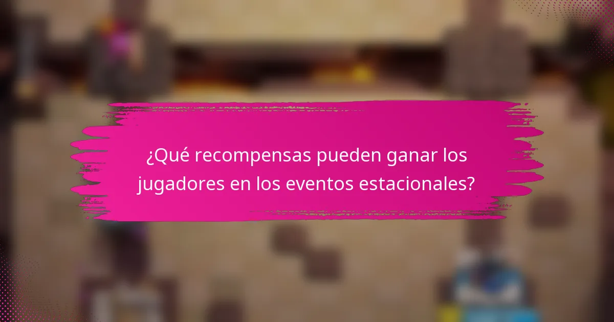 ¿Qué recompensas pueden ganar los jugadores en los eventos estacionales?