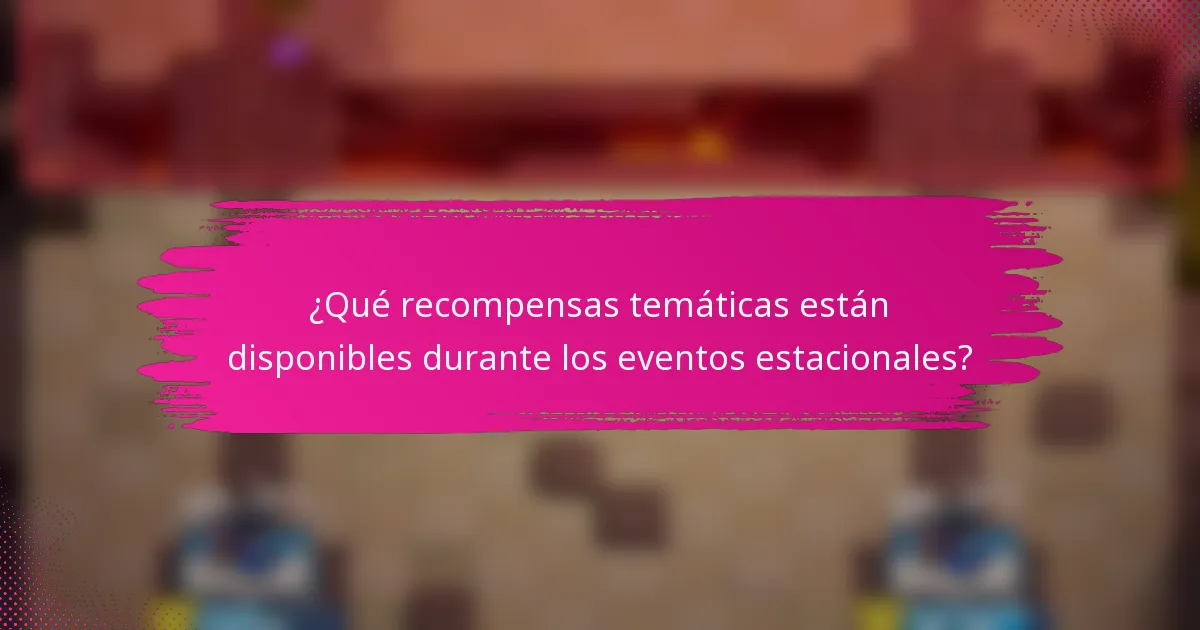 ¿Qué recompensas temáticas están disponibles durante los eventos estacionales?