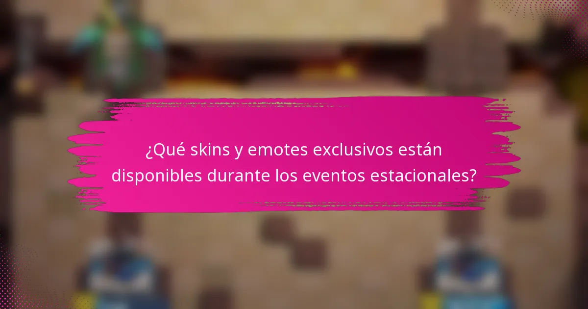 ¿Qué skins y emotes exclusivos están disponibles durante los eventos estacionales?