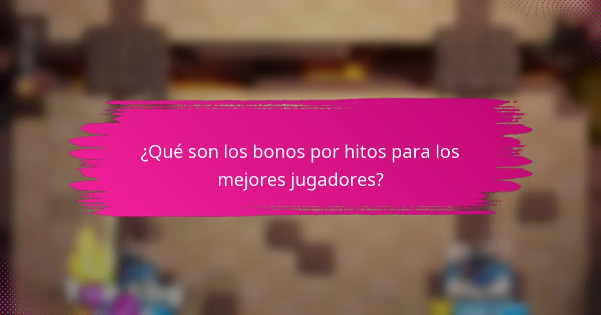 ¿Qué son los bonos por hitos para los mejores jugadores?