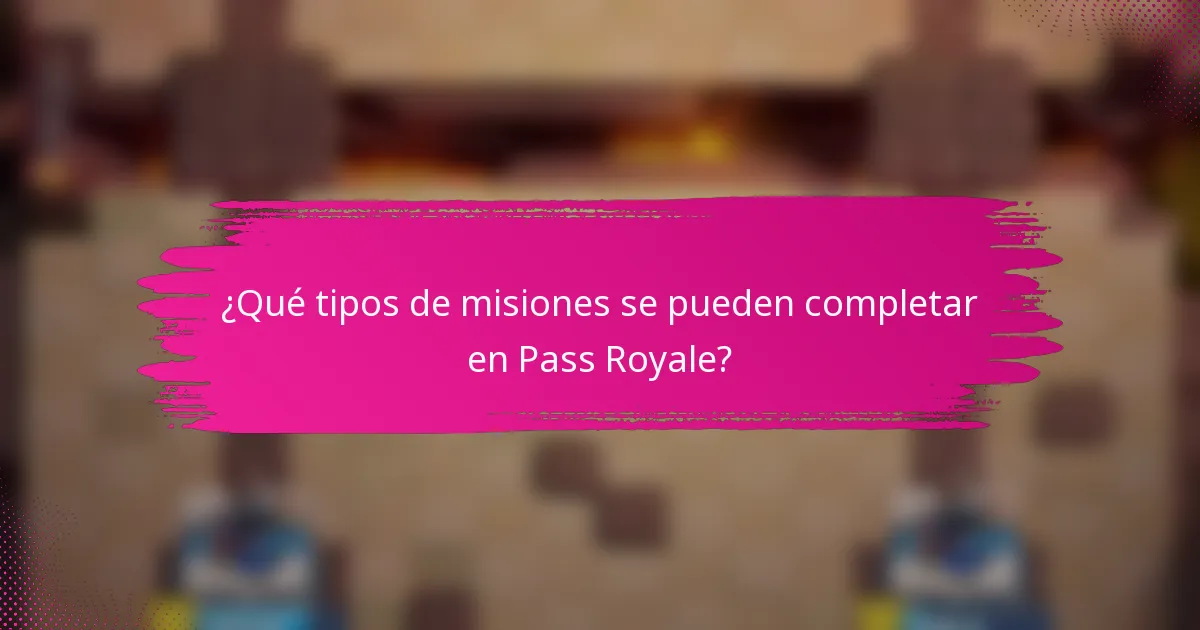 ¿Qué tipos de misiones se pueden completar en Pass Royale?